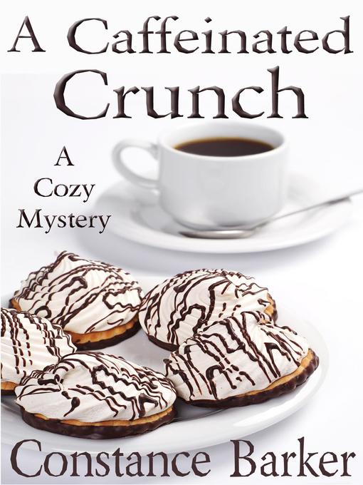 Title details for A Caffeinated Crunch by Constance Barker - Available